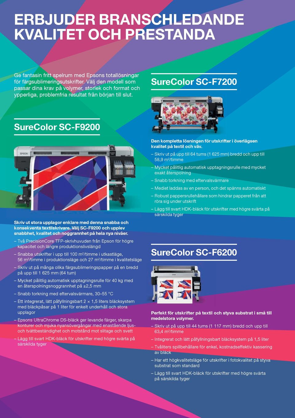 SureColor SC-F7200 SureColor SC-F9200 Skriv ut stora upplagor enklare med denna snabba och konsekventa textilskrivare. Välj SC-F9200 och upplev snabbhet, kvalitet och noggrannhet på hela nya nivåer.