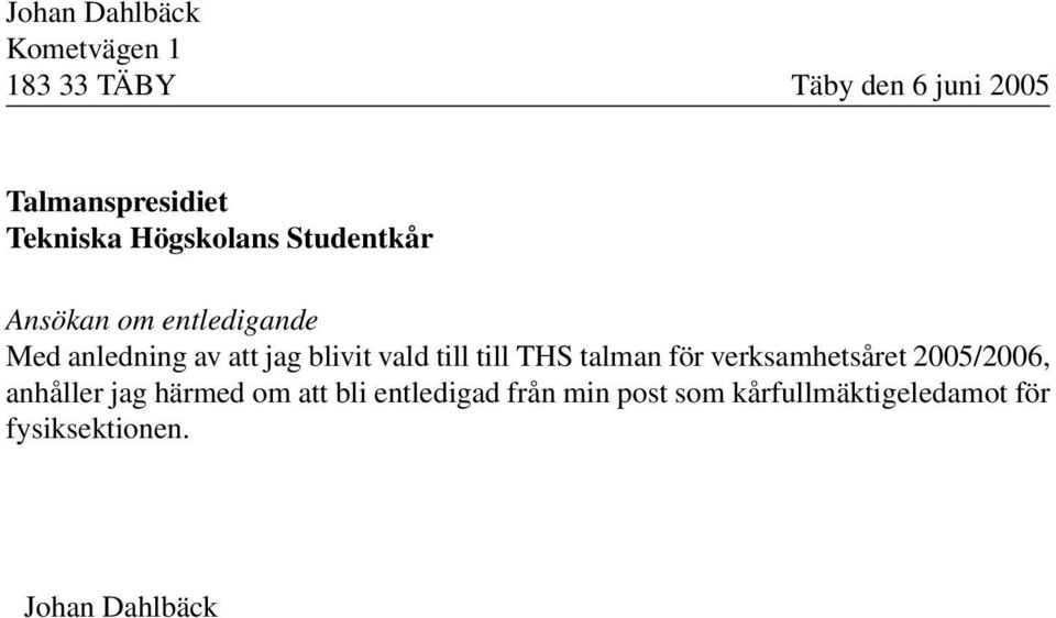 blivit vald till till THS talman för verksamhetsåret 2005/2006, anhåller jag härmed