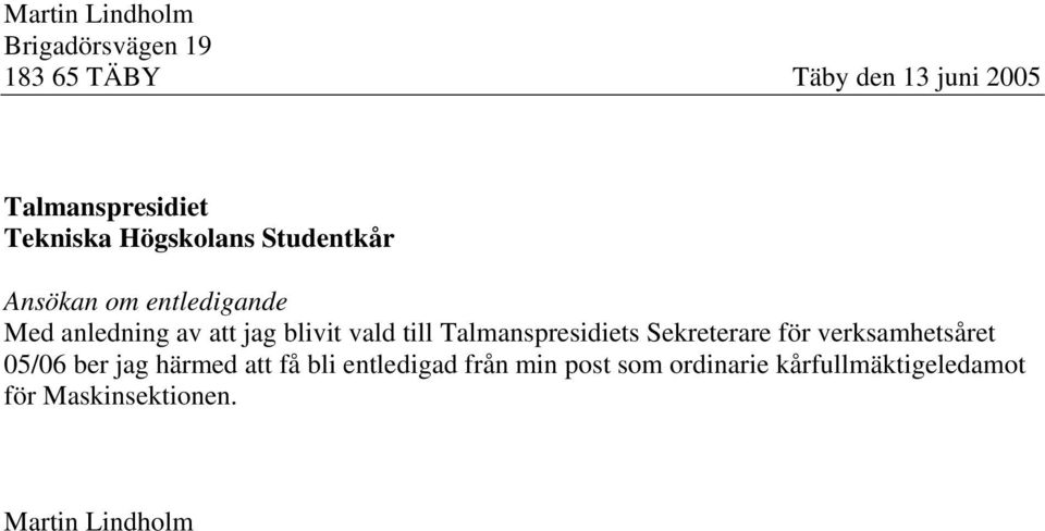 vald till Talmanspresidiets Sekreterare för verksamhetsåret 05/06 ber jag härmed att få