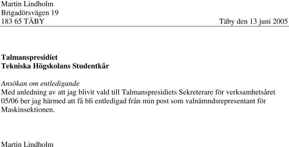 vald till Talmanspresidiets Sekreterare för verksamhetsåret 05/06 ber jag härmed att få