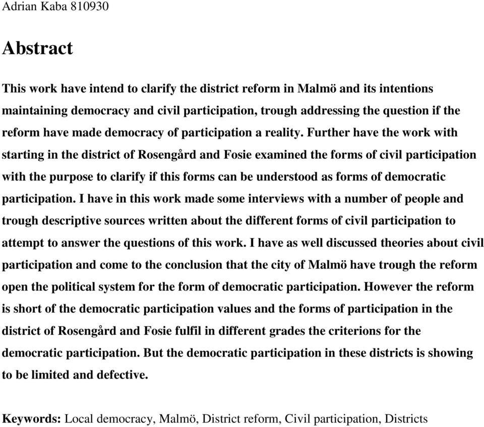 Further have the work with starting in the district of Rosengård and Fosie examined the forms of civil participation with the purpose to clarify if this forms can be understood as forms of democratic