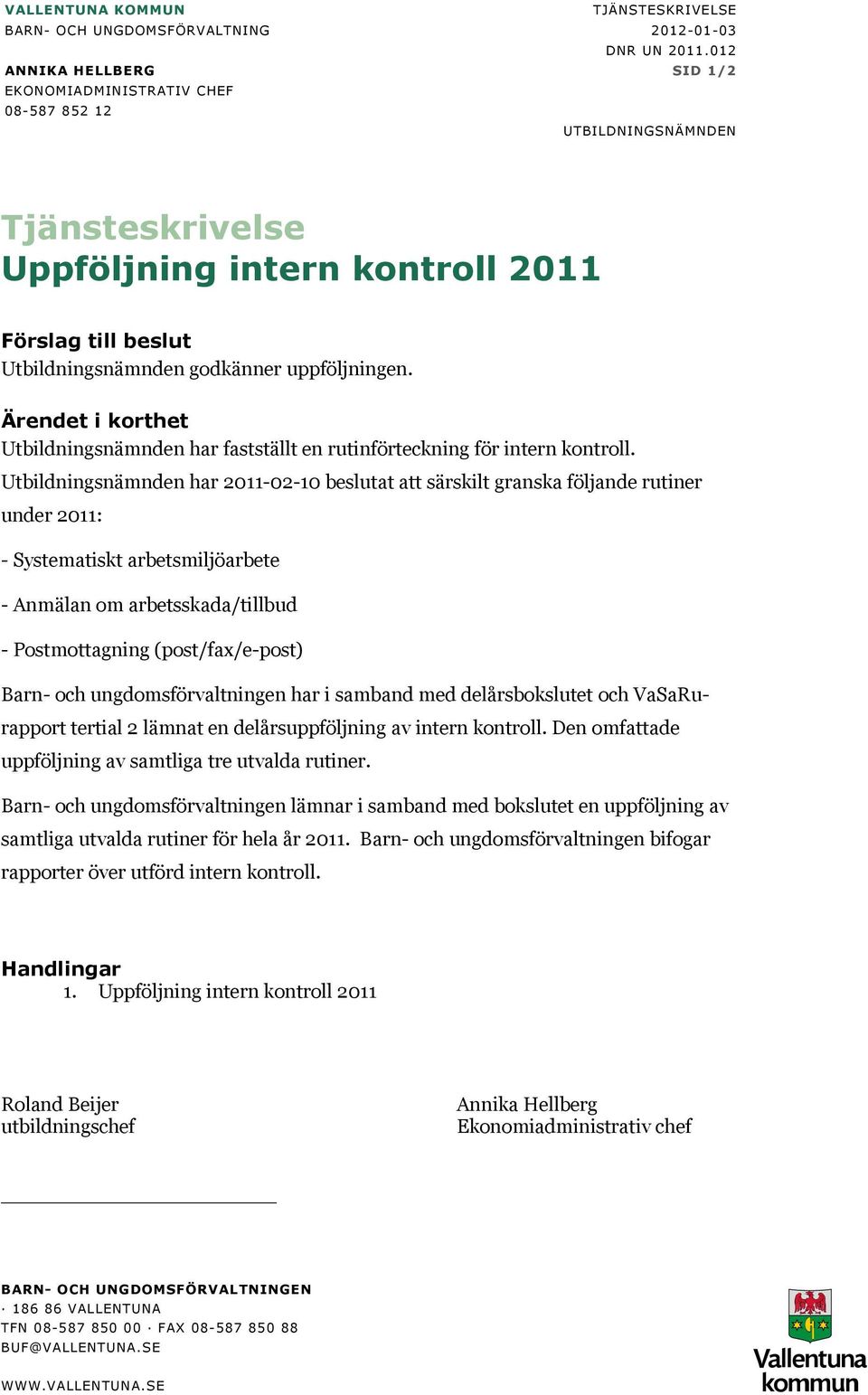 Ärendet i korthet Utbildningsnämnden har fastställt en rutinförteckning för intern kontroll.