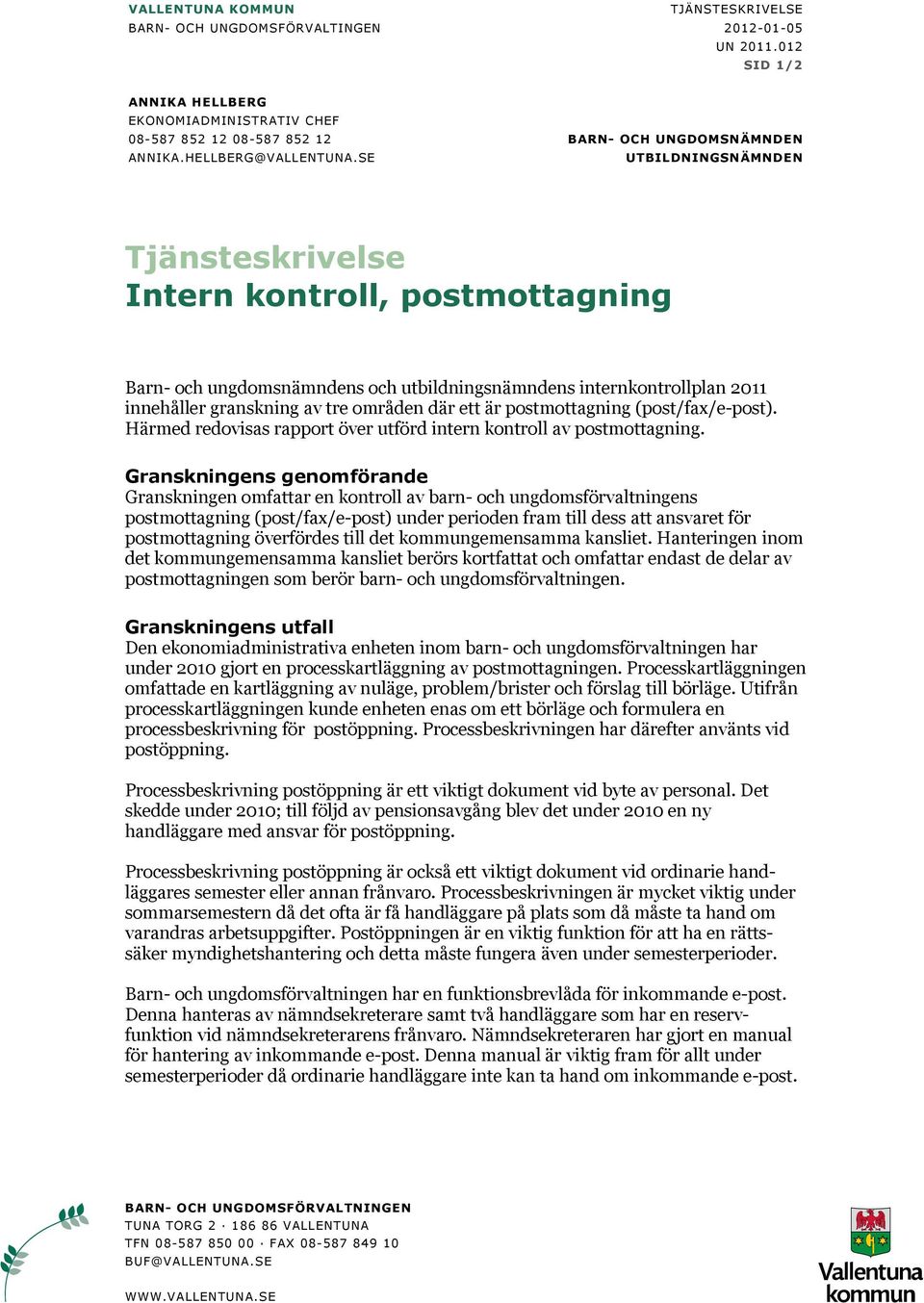 SE UTBILDNINGSNÄMNDEN Tjänsteskrivelse Intern kontroll, postmottagning Barn- och ungdomsnämndens och utbildningsnämndens internkontrollplan 2011 innehåller granskning av tre områden där ett är