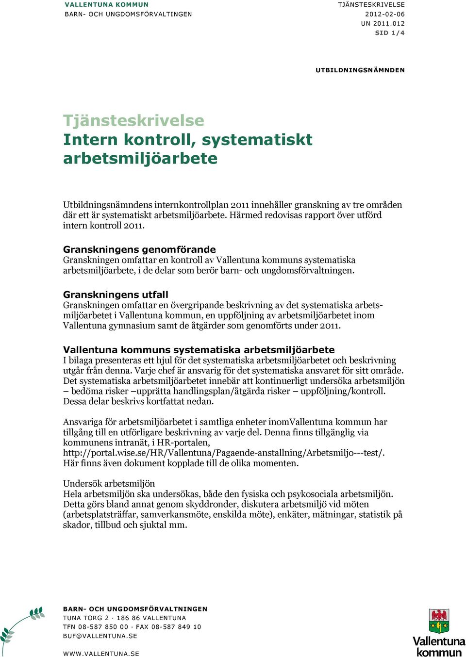 systematiskt arbetsmiljöarbete. Härmed redovisas rapport över utförd intern kontroll 2011.