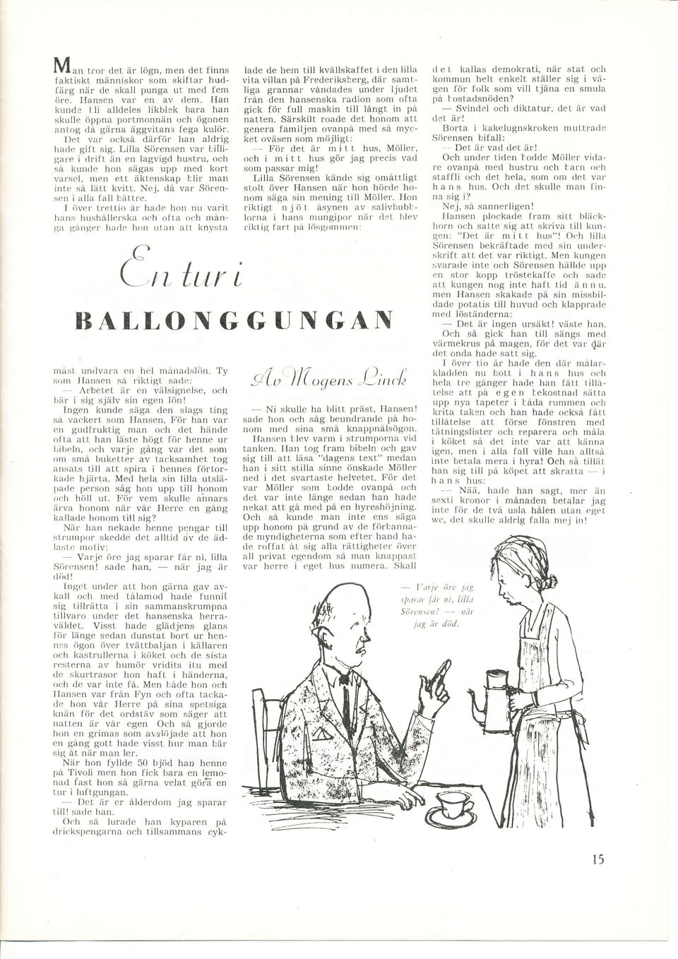 r'e i drift än en lagvigrl hustru, och slt l<unde hon sägas upp med kort valsel, rrren ett äktenskap tlir man inte sä lätt kvitt. Nej, clä var Sör'ensen i alla fall biil.tre. I ilr,er tret.