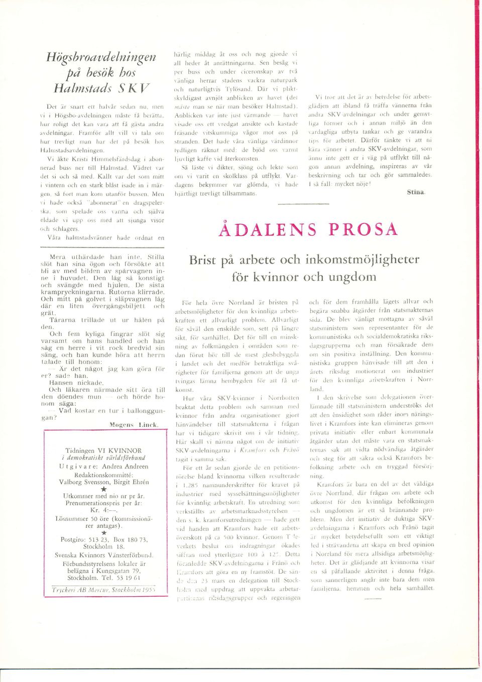 l på ber,lk lr,,s lial r r r:tarlsalcl el n itrgen, Vr åktc Kristi Hirrrrrrei:i,irrJrJag irbon' neral L:us: ner trll Halnrstad Vidrei r'ar det si,rrh så nred. Kallt r'ar dct:orir rrritt r rirttclrr,,.