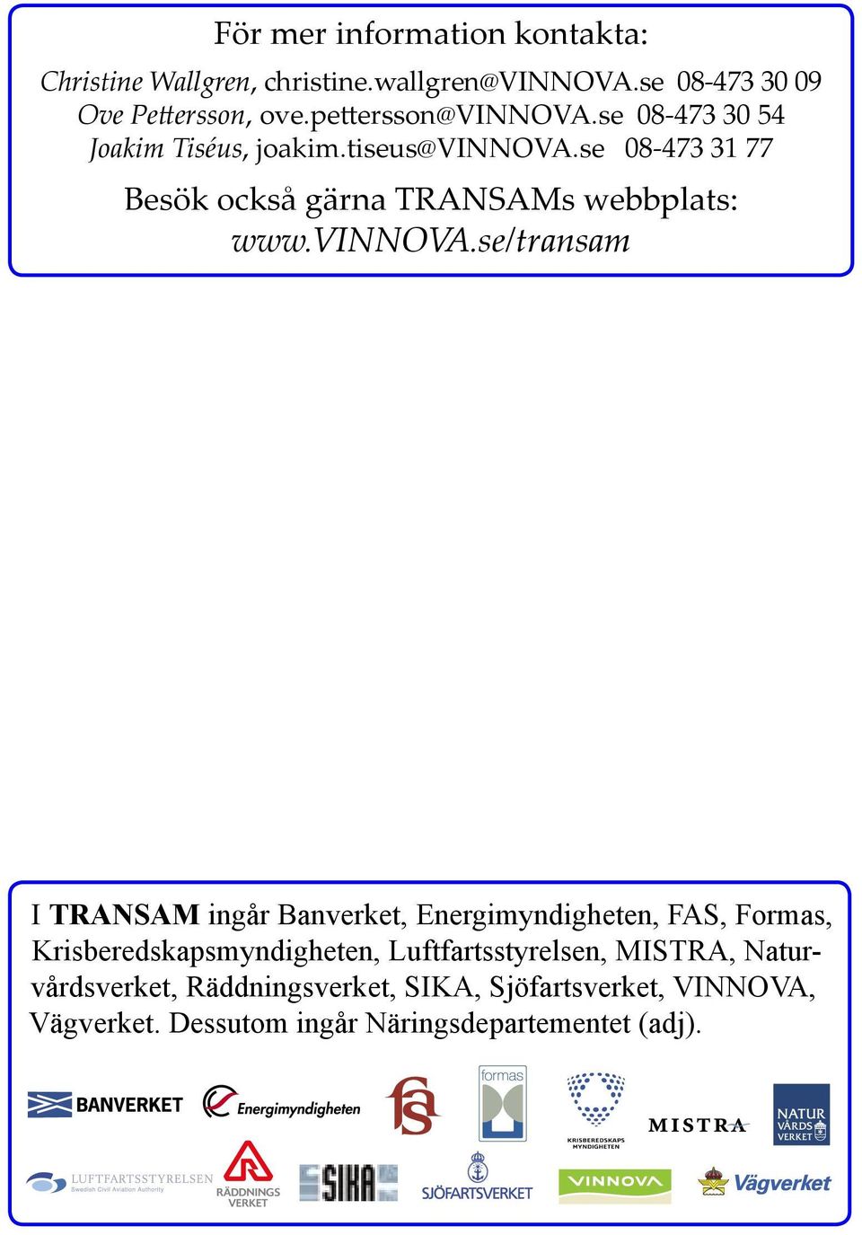 se 08-473 31 77 Besök också gärna TRANSAMs webbplats: www.vinnova.