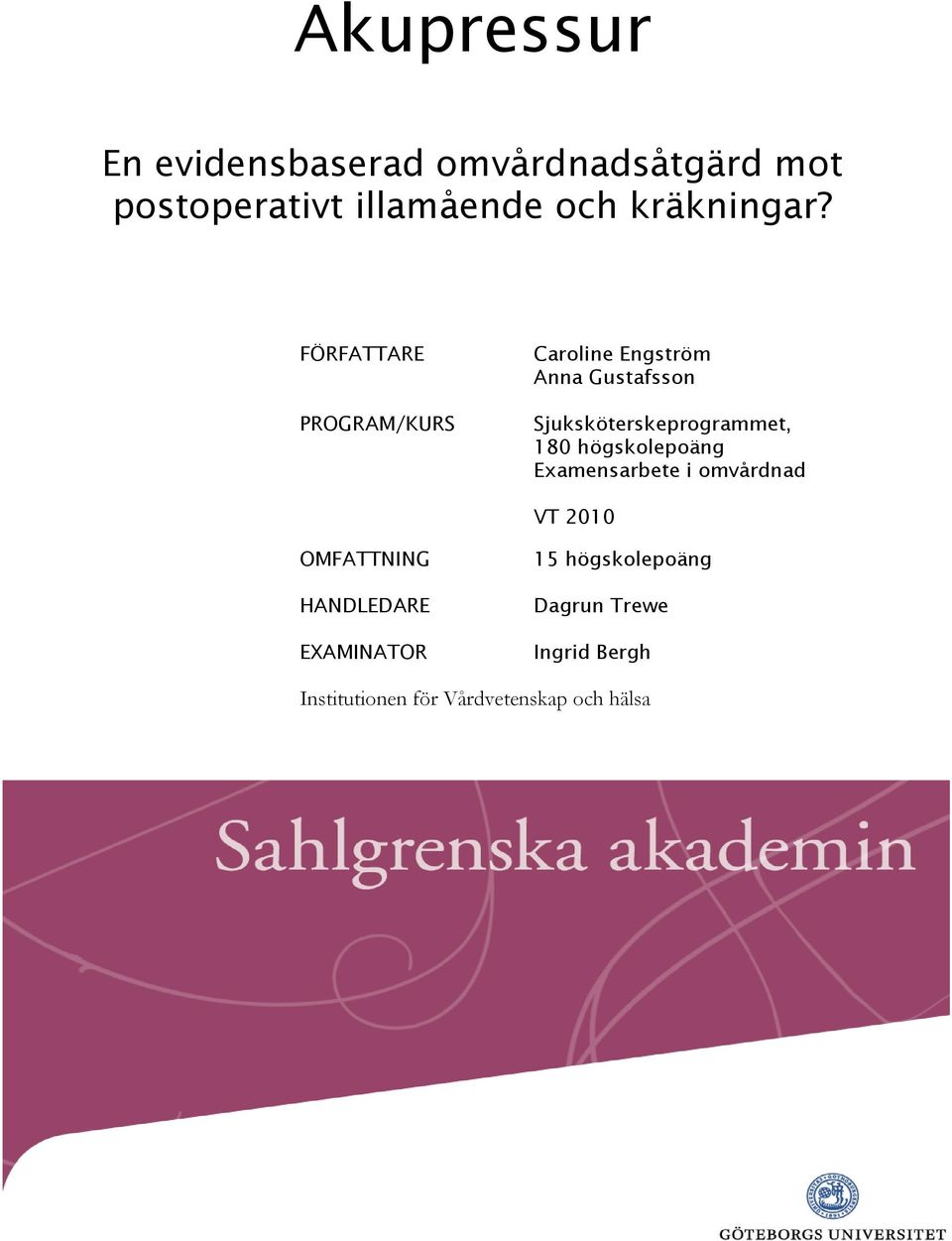 FÖRFATTARE PROGRAM/KURS Caroline Engström Anna Gustafsson Sjuksköterskeprogrammet,