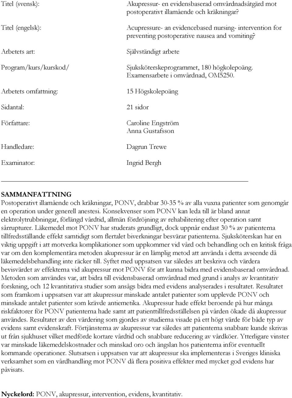 Självständigt arbete Sjuksköterskeprogrammet, 180 högkolepoäng. Examensarbete i omvårdnad, OM5250.