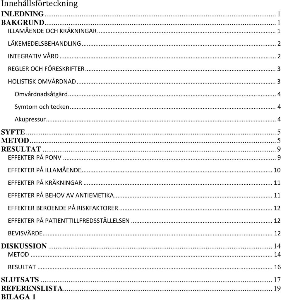 .. 5 RESULTAT... 9 EFFEKTER PÅ PONV... 9 EFFEKTER PÅ ILLAMÅENDE... 10 EFFEKTER PÅ KRÄKNINGAR... 11 EFFEKTER PÅ BEHOV AV ANTIEMETIKA.