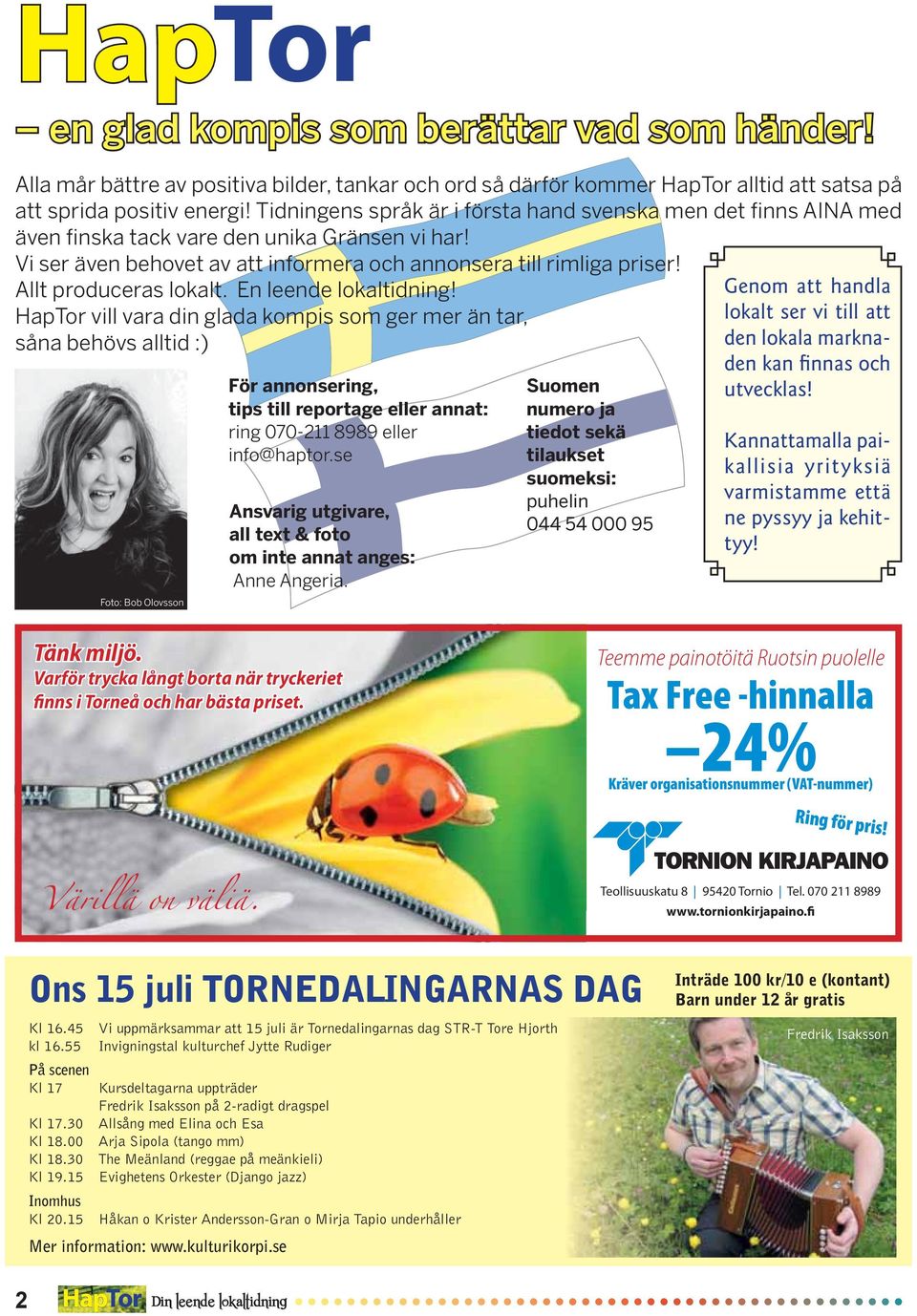 Allt produceras lokalt. En leende lokaltidning!