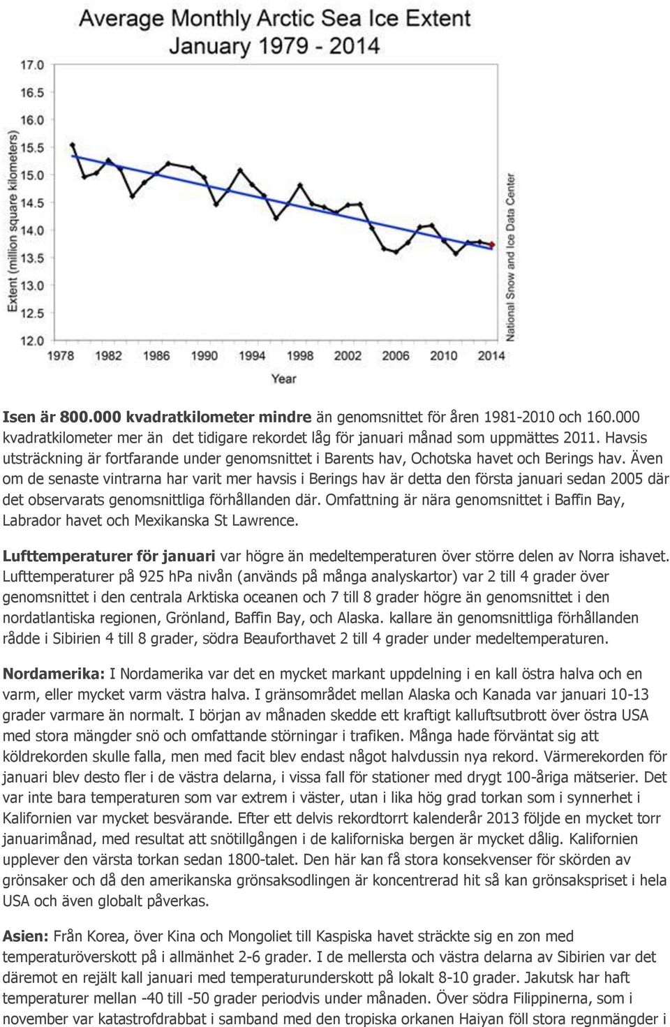 Även om de senaste vintrarna har varit mer havsis i Berings hav är detta den första januari sedan 2005 där det observarats genomsnittliga förhållanden där.