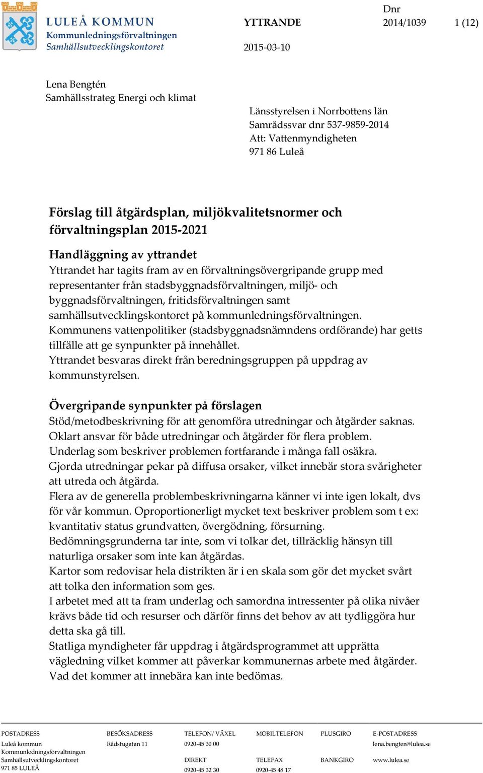 stadsbyggnadsförvaltningen, miljö- och byggnadsförvaltningen, fritidsförvaltningen samt samhällsutvecklingskontoret på kommunledningsförvaltningen.