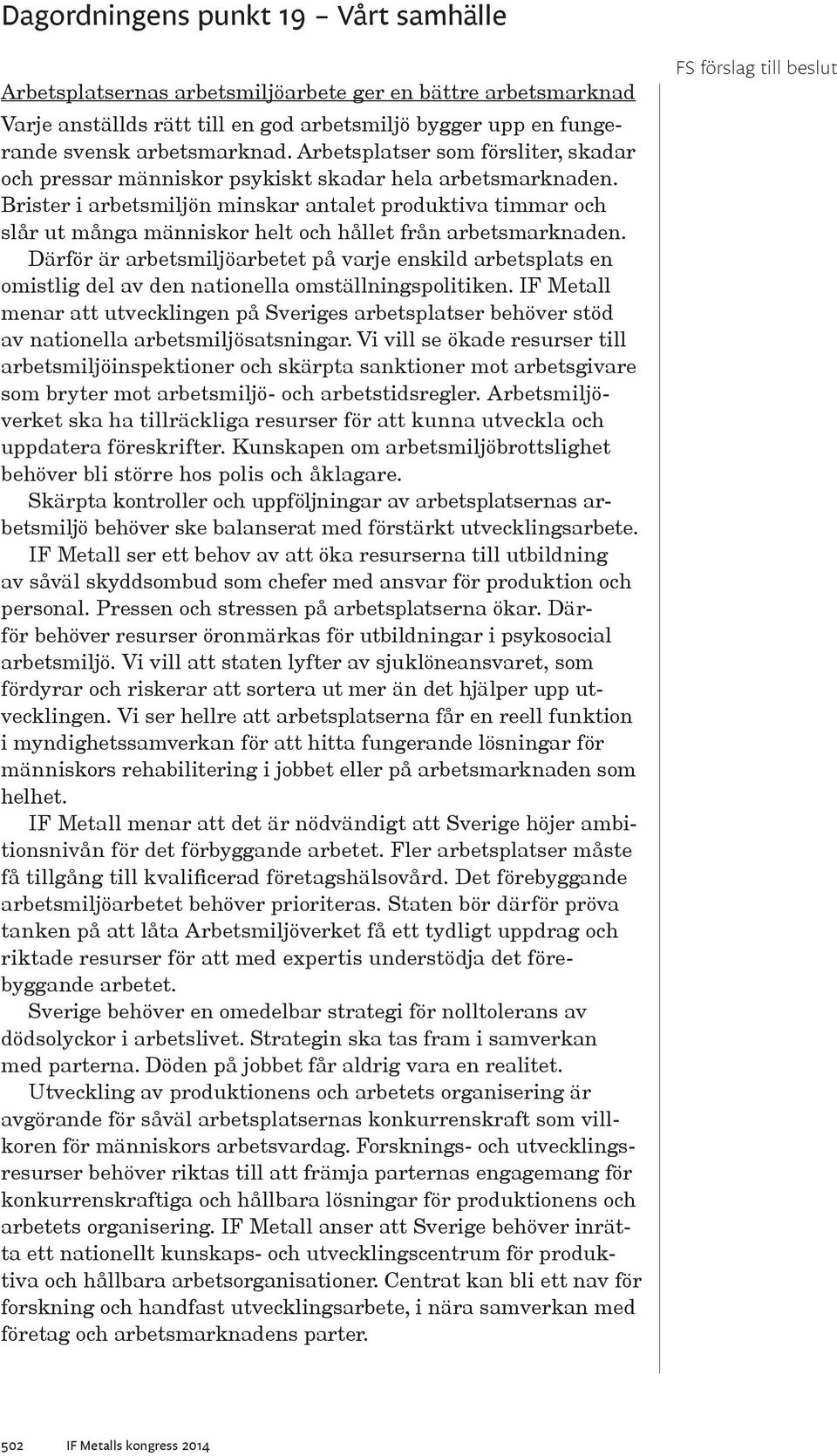 Brister i arbetsmiljön minskar antalet produktiva timmar och slår ut många människor helt och hållet från arbetsmarknaden.