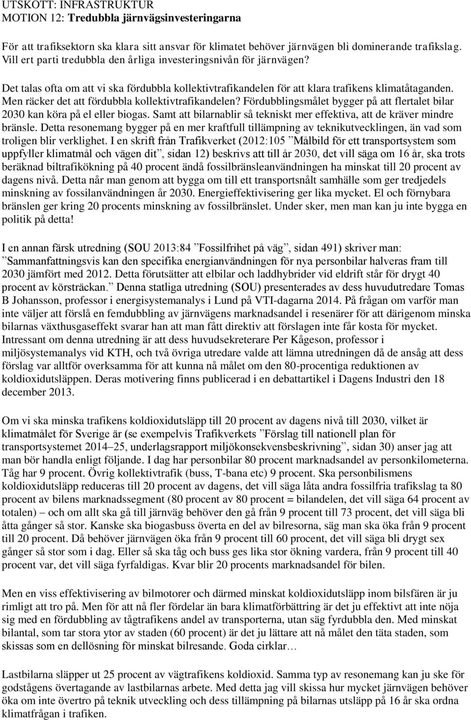 Men räcker det att fördubbla kollektivtrafikandelen? Fördubblingsmålet bygger på att flertalet bilar 2030 kan köra på el eller biogas.