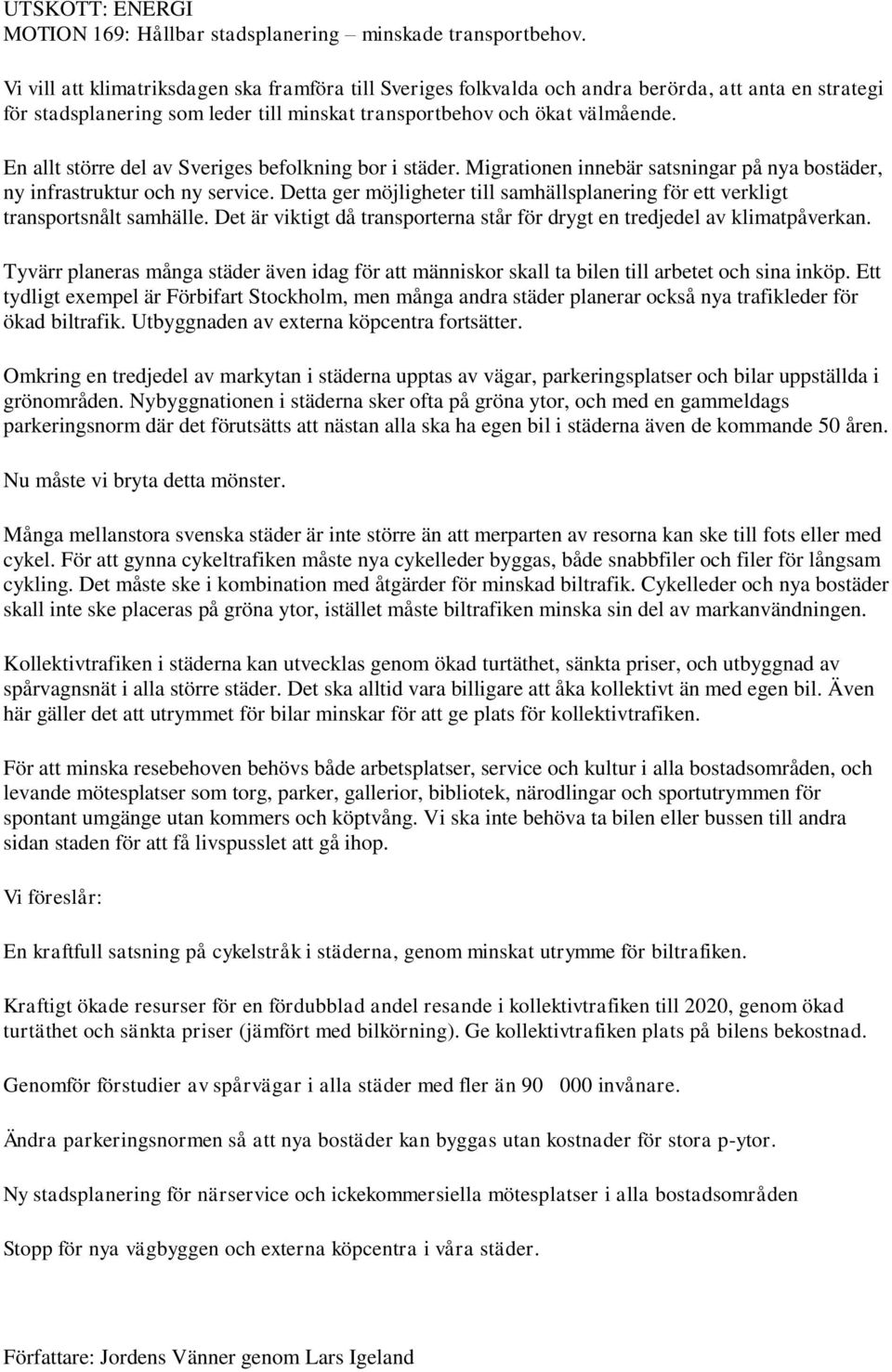 En allt större del av Sveriges befolkning bor i städer. Migrationen innebär satsningar på nya bostäder, ny infrastruktur och ny service.