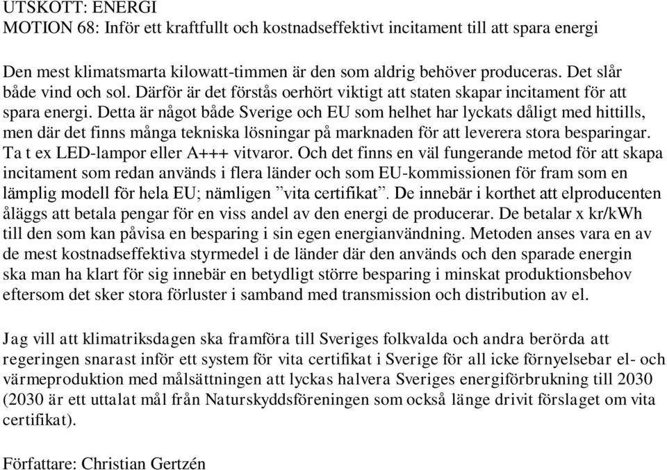 Detta är något både Sverige och EU som helhet har lyckats dåligt med hittills, men där det finns många tekniska lösningar på marknaden för att leverera stora besparingar.