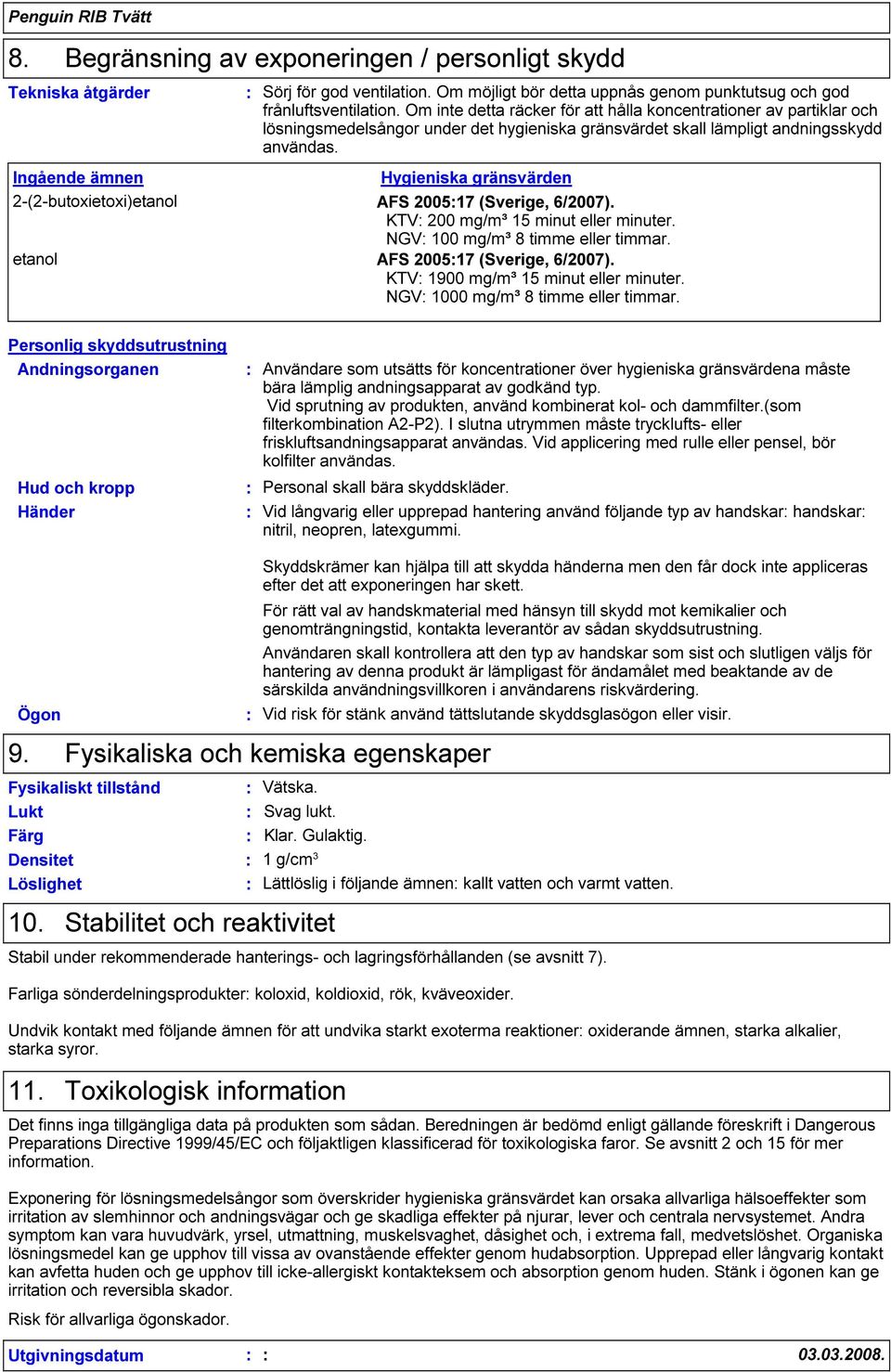 Ingående ämnen Hygieniska gränsvärden 2-(2-butoxietoxi)etanol AFS 200517 (Sverige, 6/2007). KTV 200 mg/m³ 15 minut eller minuter. NGV 100 mg/m³ 8 timme eller timmar.