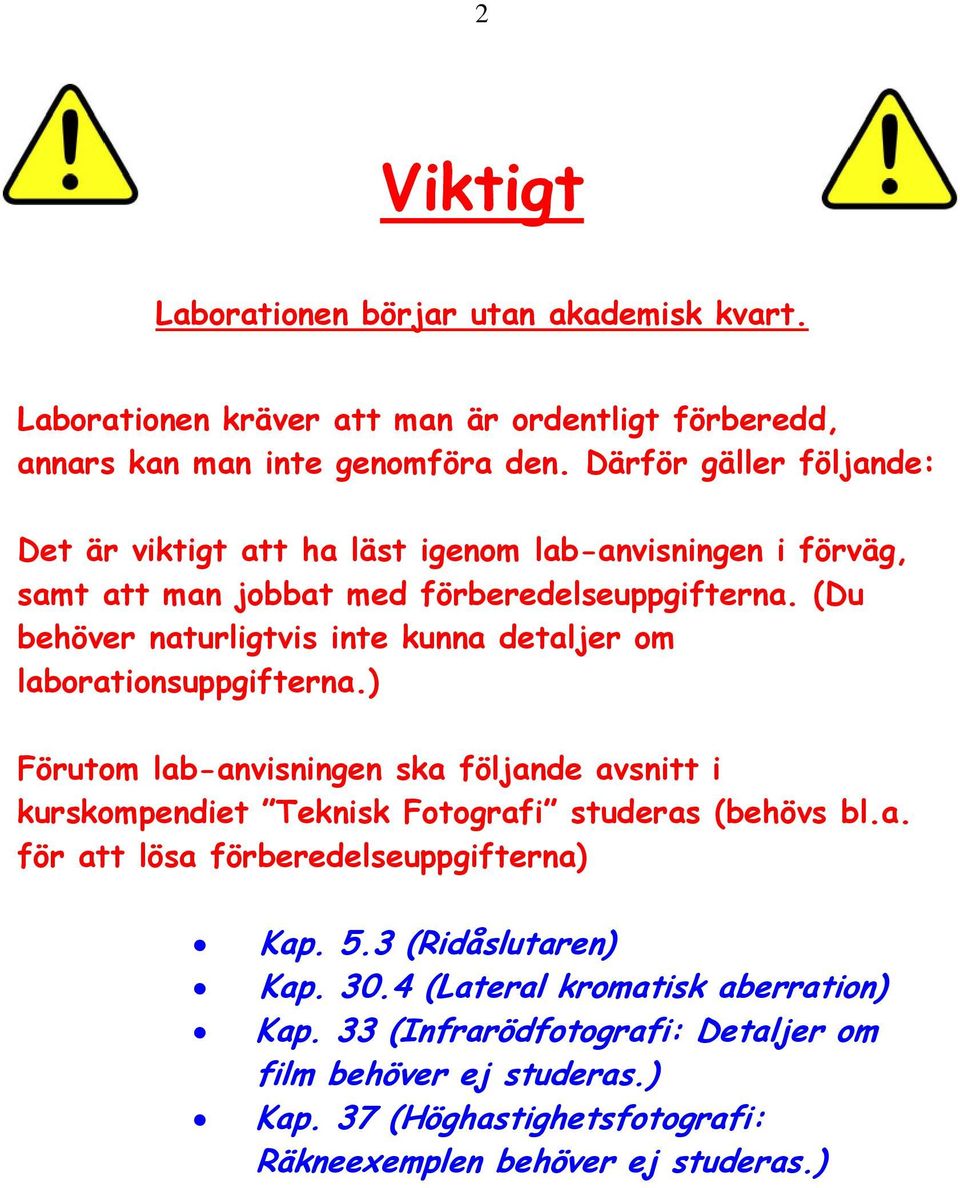 (Du behöver naturligtvis inte kunna detaljer om laborationsuppgifterna.