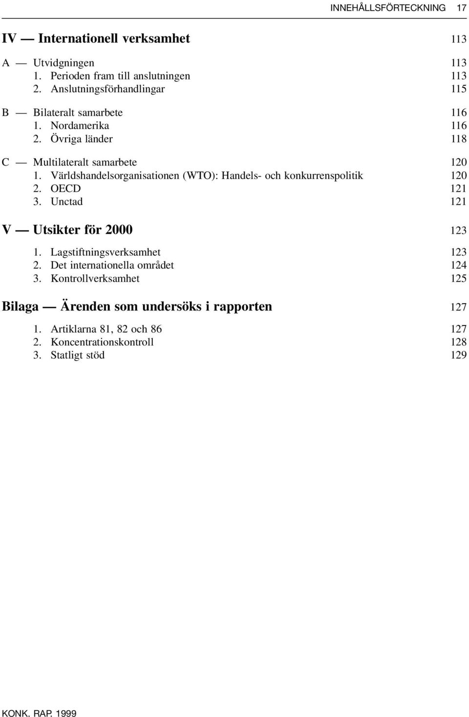 Världshandelsorganisationen (WTO): Handels- och konkurrenspolitik 120 2. OECD 121 3. Unctad 121 V Utsikter för 2000 123 1.