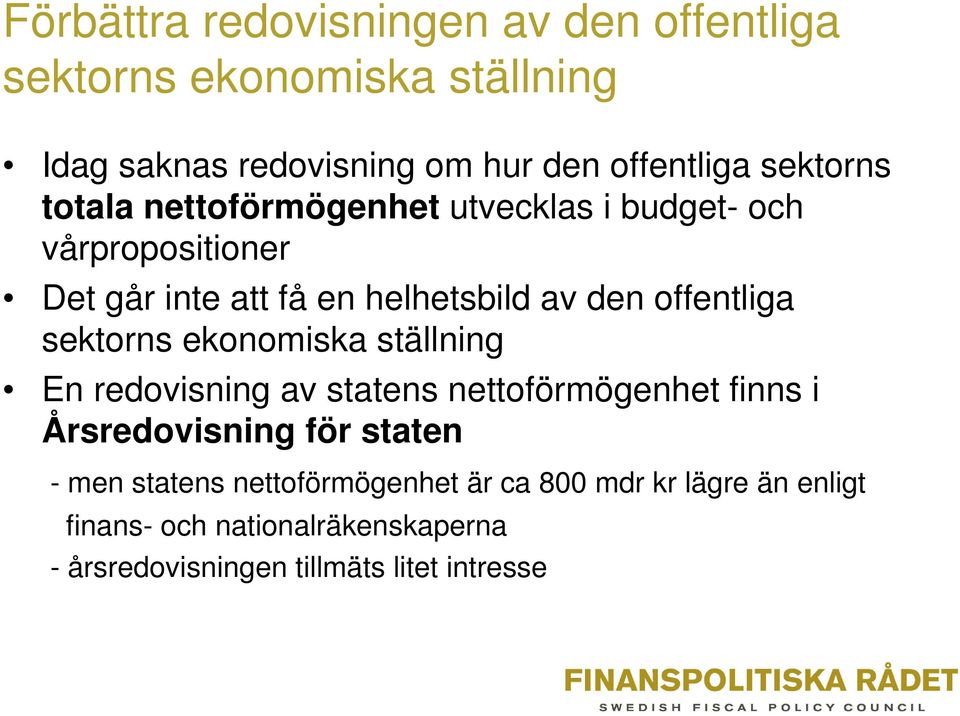 offentliga sektorns ekonomiska ställning En redovisning av statens nettoförmögenhet finns i Årsredovisning för staten -