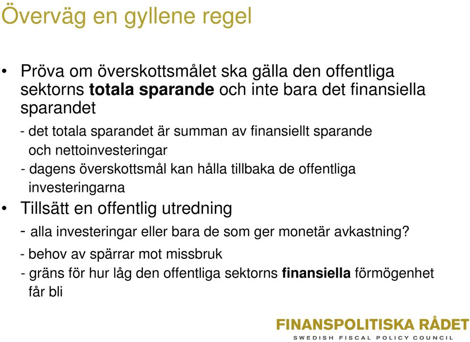 överskottsmål kan hålla tillbaka de offentliga investeringarna Tillsätt en offentlig utredning - alla investeringar eller