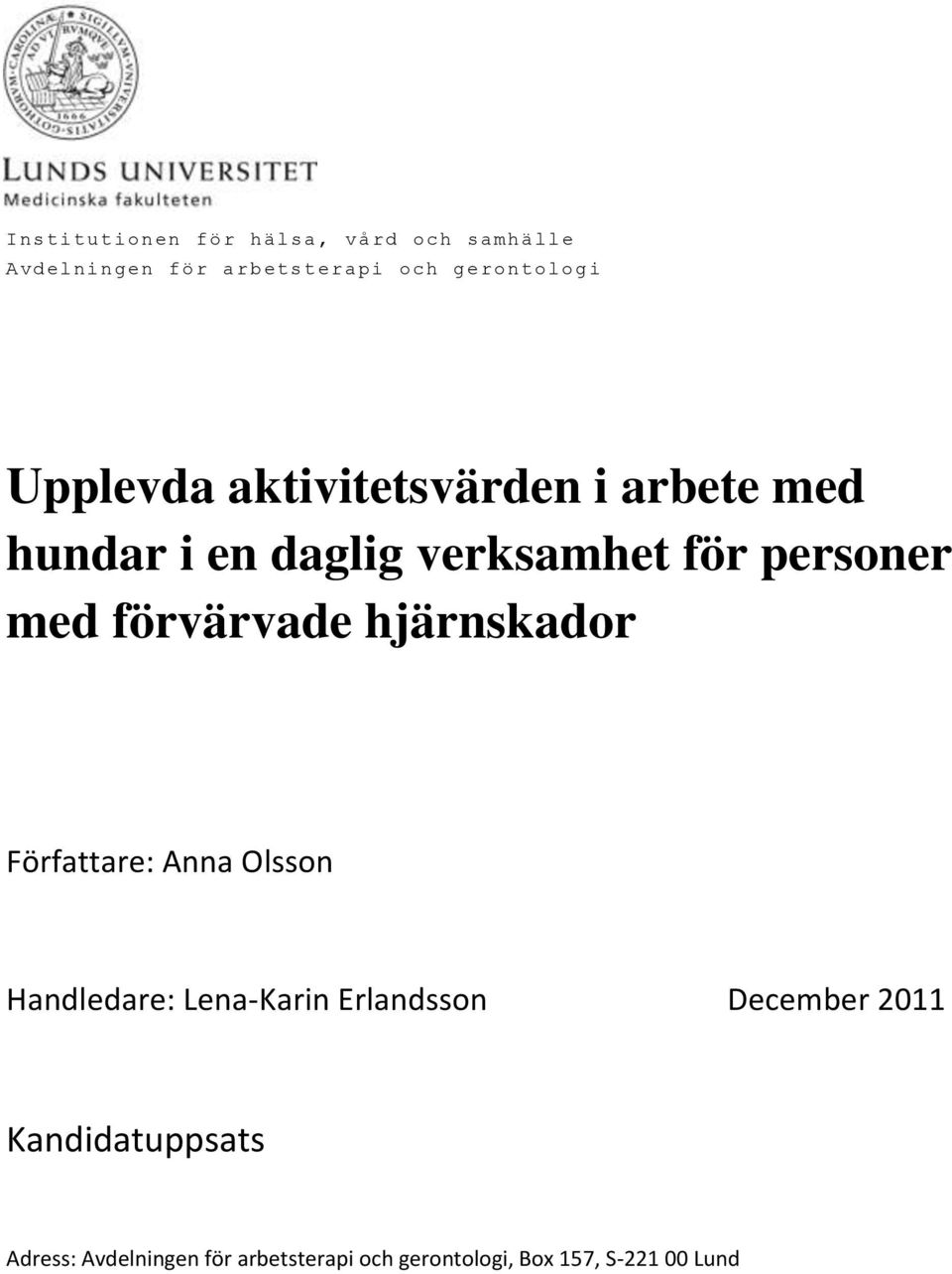 förvärvade hjärnskador Författare: Anna Olsson Handledare: Lena-Karin Erlandsson December