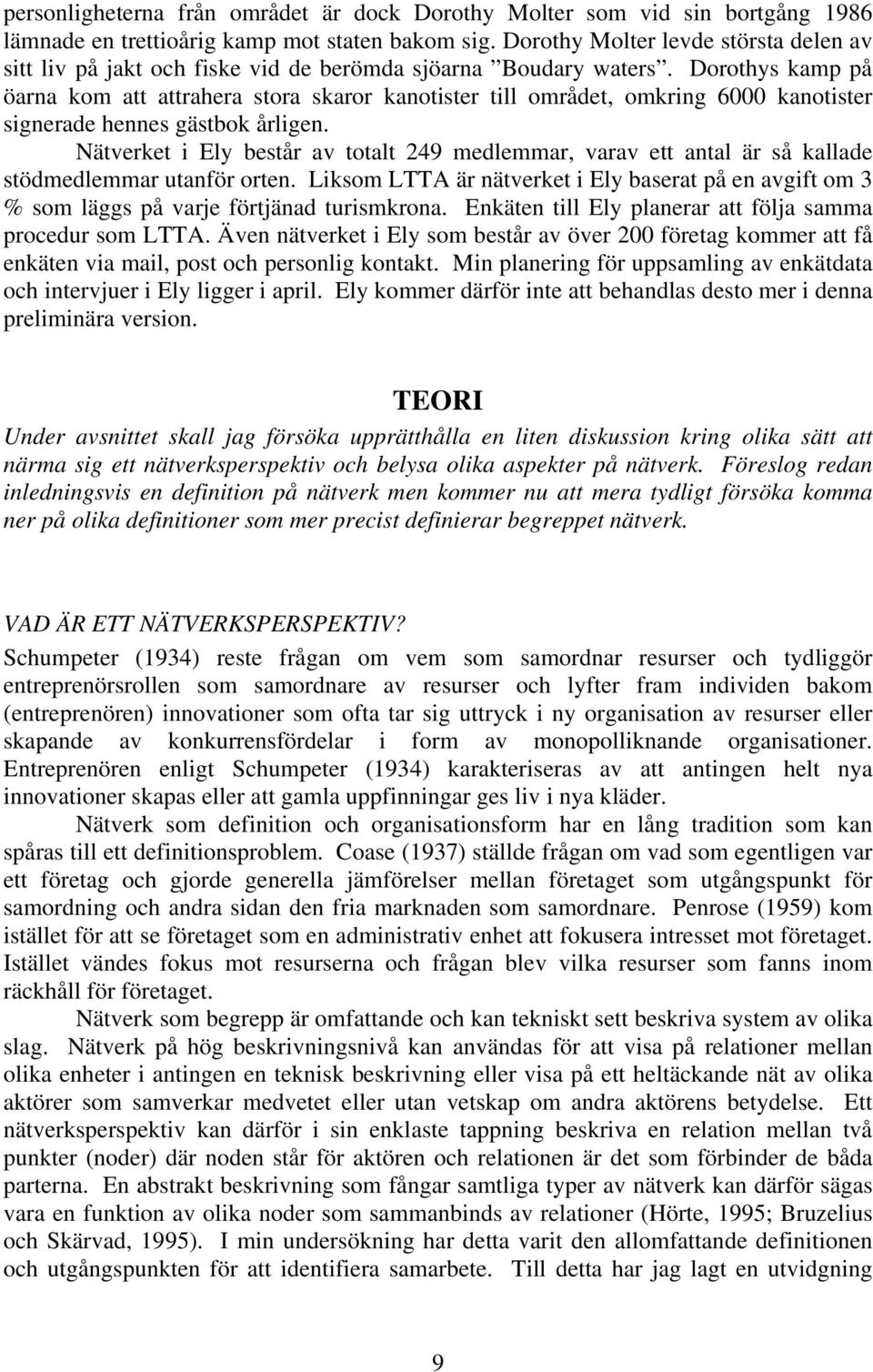 Dorothys kamp på öarna kom att attrahera stora skaror kanotister till området, omkring 6000 kanotister signerade hennes gästbok årligen.