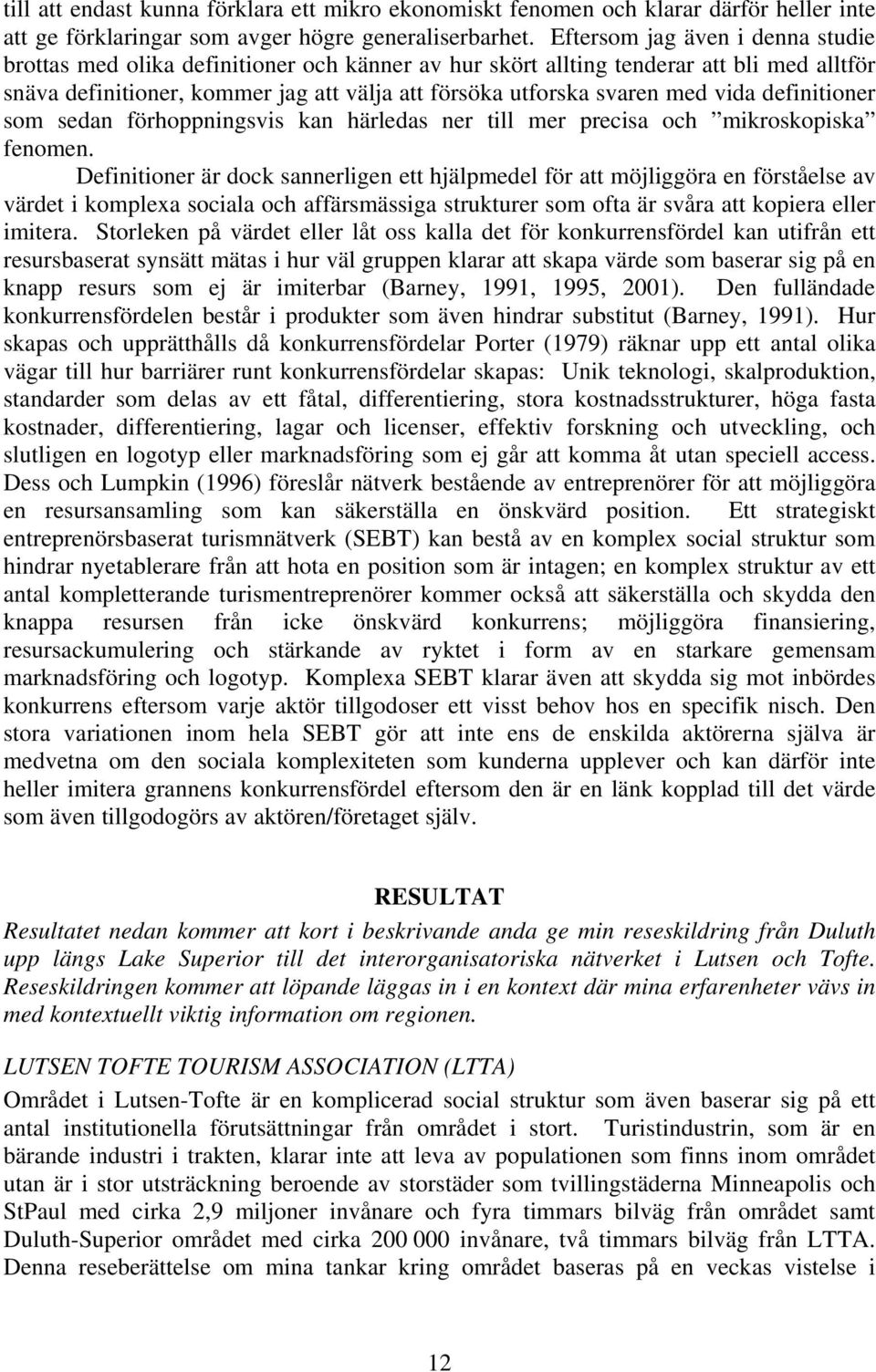 vida definitioner som sedan förhoppningsvis kan härledas ner till mer precisa och mikroskopiska fenomen.