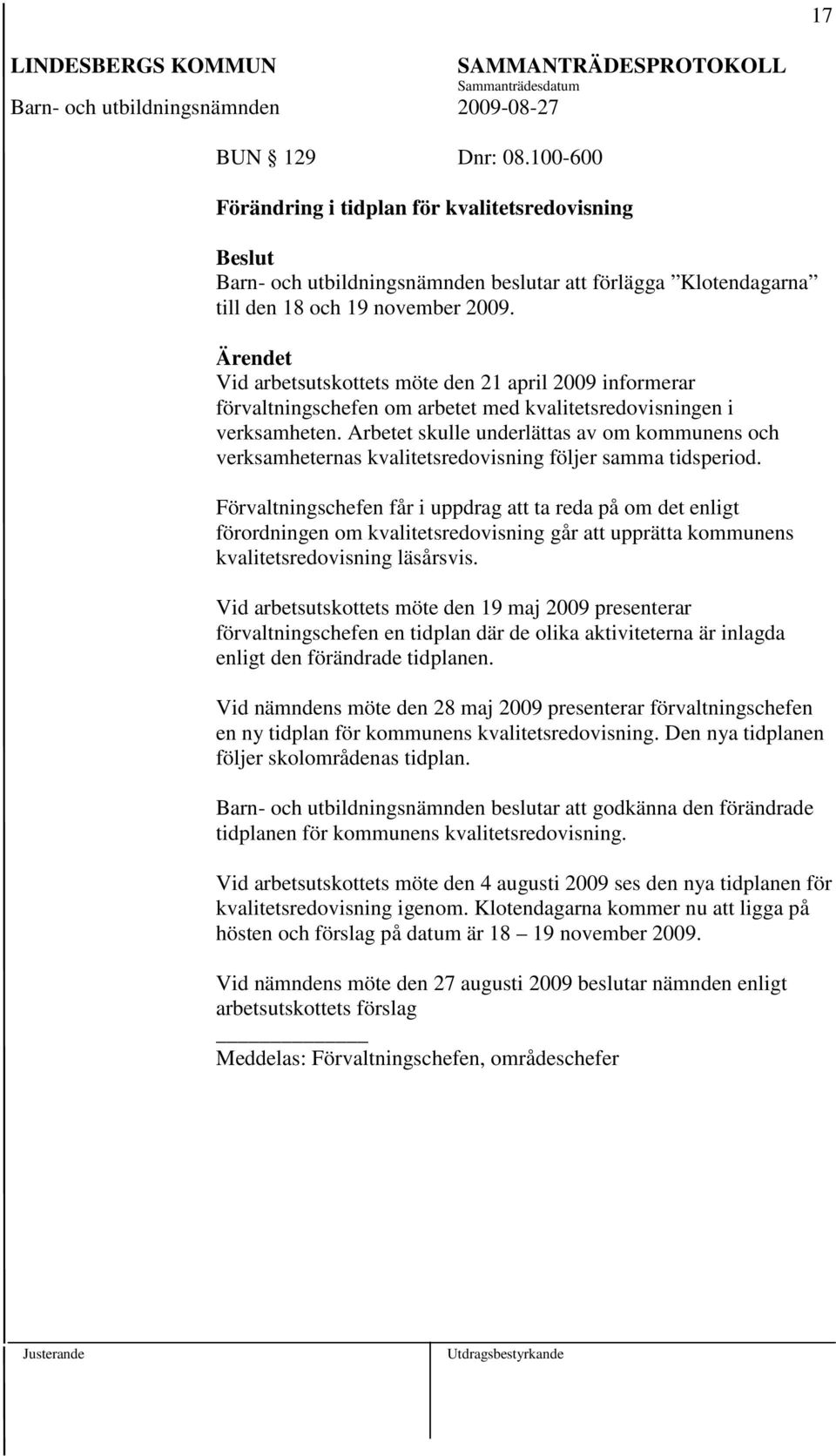 Arbetet skulle underlättas av om kommunens och verksamheternas kvalitetsredovisning följer samma tidsperiod.