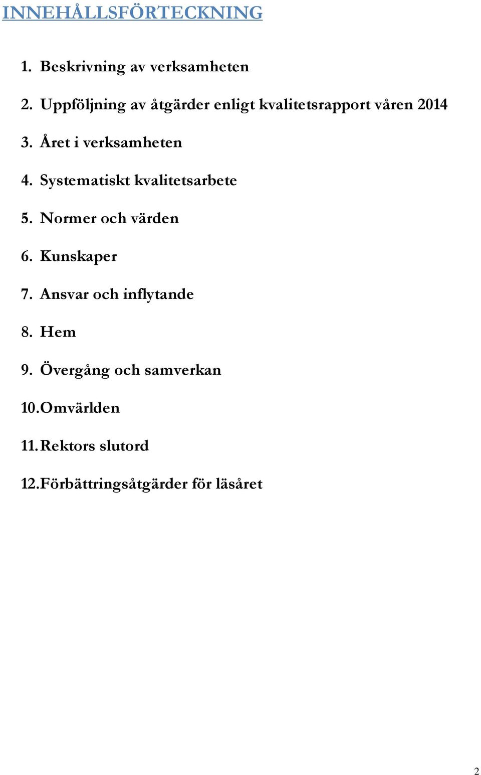 Året i verksamheten 4. Systematiskt kvalitetsarbete 5. Normer och värden 6.