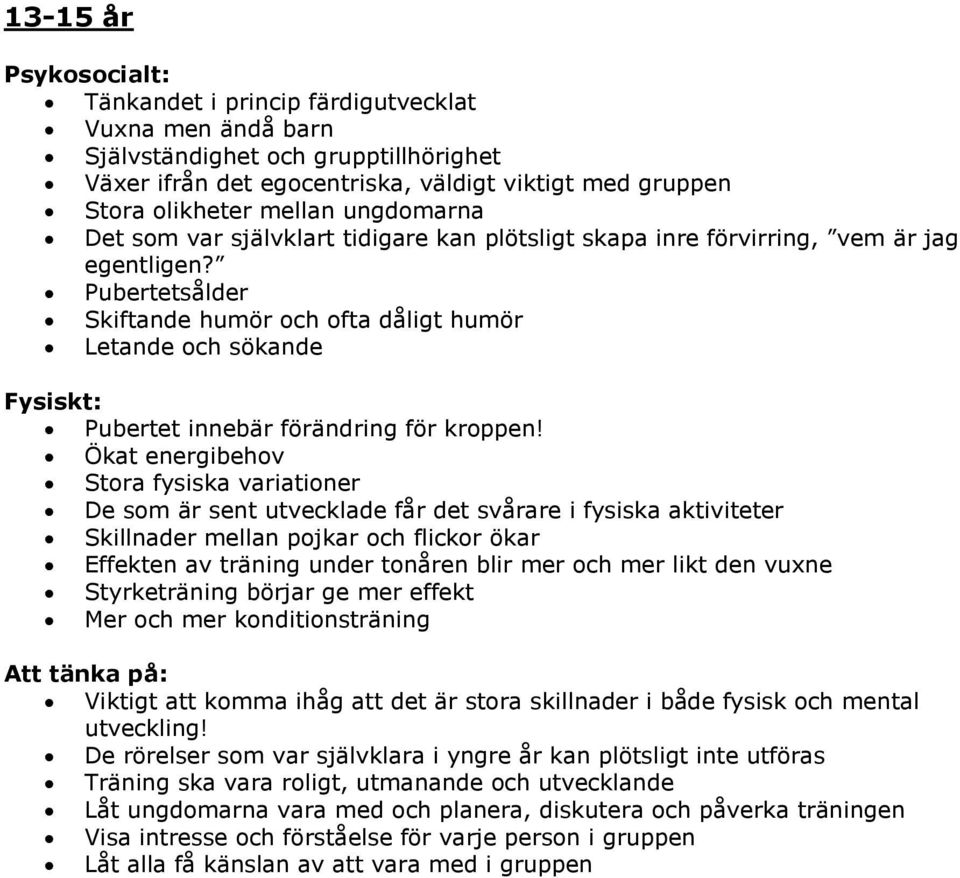 Pubertetsålder Skiftande humör och ofta dåligt humör Letande och sökande Fysiskt: Pubertet innebär förändring för kroppen!