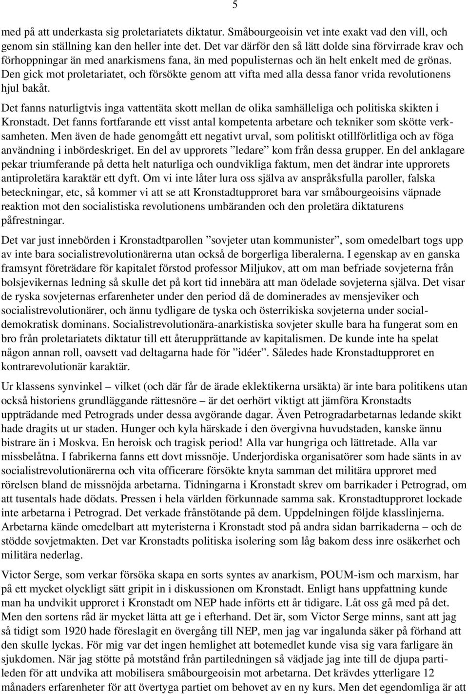 Den gick mot proletariatet, och försökte genom att vifta med alla dessa fanor vrida revolutionens hjul bakåt.