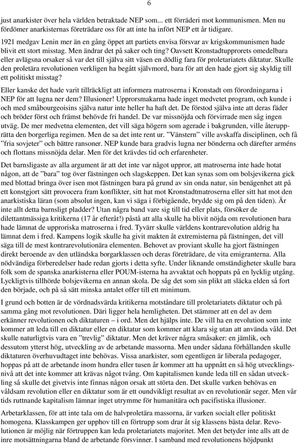 Oavsett Kronstadtupprorets omedelbara eller avlägsna orsaker så var det till själva sitt väsen en dödlig fara för proletariatets diktatur.