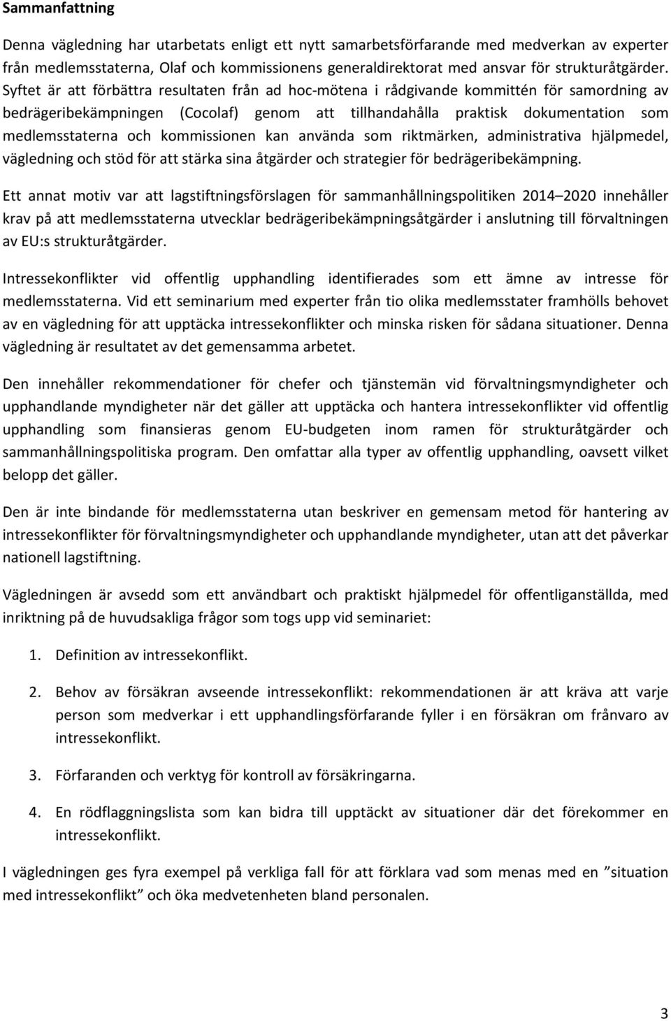 Syftet är att förbättra resultaten från ad hoc-mötena i rådgivande kommittén för samordning av bedrägeribekämpningen (Cocolaf) genom att tillhandahålla praktisk dokumentation som medlemsstaterna och