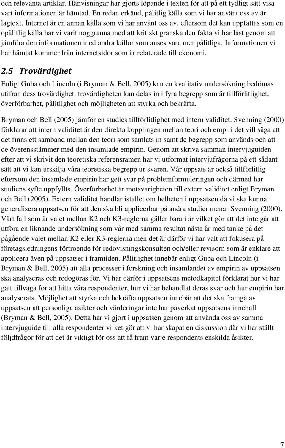 informationen med andra källor som anses vara mer pålitliga. Informationen vi har hämtat kommer från internetsidor som är relaterade till ekonomi. 2.