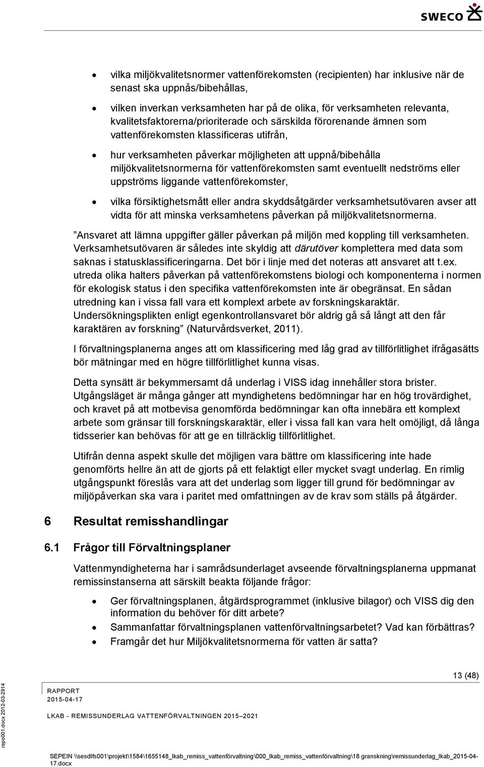 relevanta, kvalitetsfaktorerna/prioriterade och särskilda förorenande ämnen som vattenförekomsten klassificeras utifrån, hur verksamheten påverkar möjligheten att uppnå/bibehålla