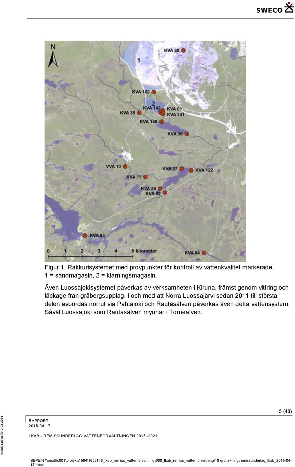 Även Luossajokisystemet påverkas av verksamheten i Kiruna, främst genom vittring och läckage från gråbergsupplag.