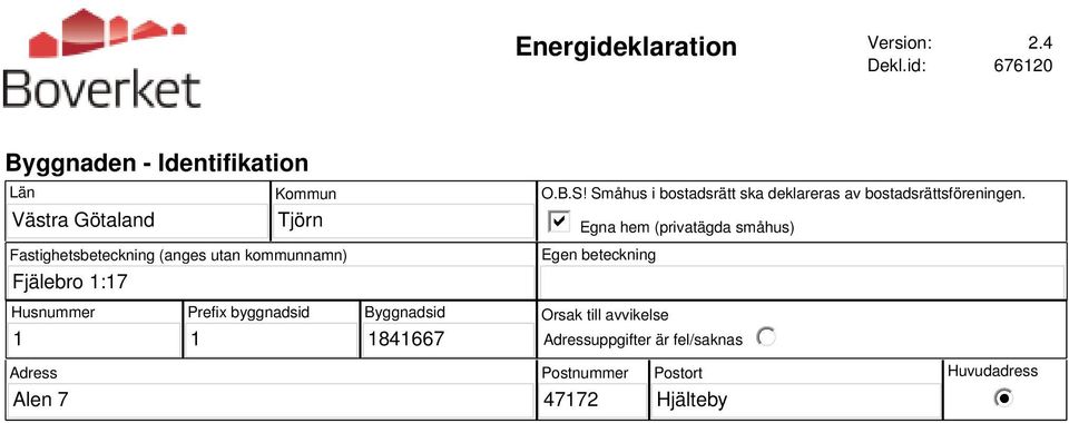 kommunnamn) Fjälebro 1:17 O.B.S! Småhus i bostadsrätt ska deklareras av bostadsrättsföreningen.