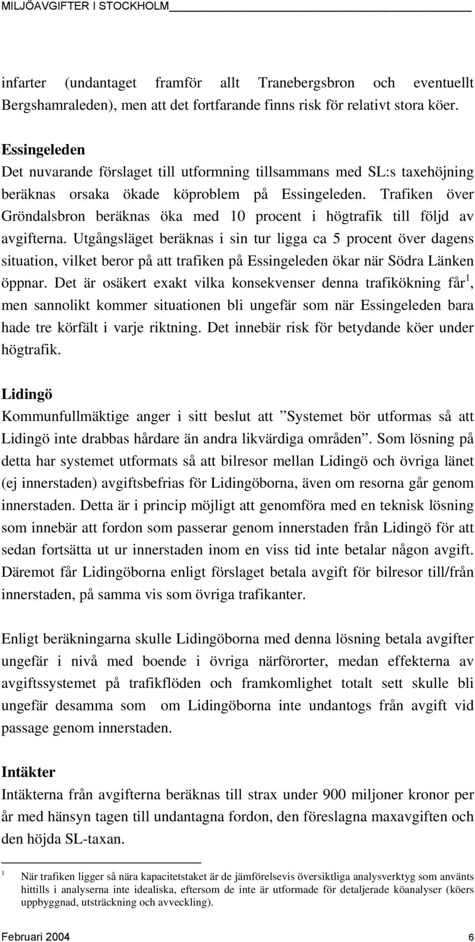 Trafiken över Gröndalsbron beräknas öka med 10 procent i högtrafik till följd av avgifterna.