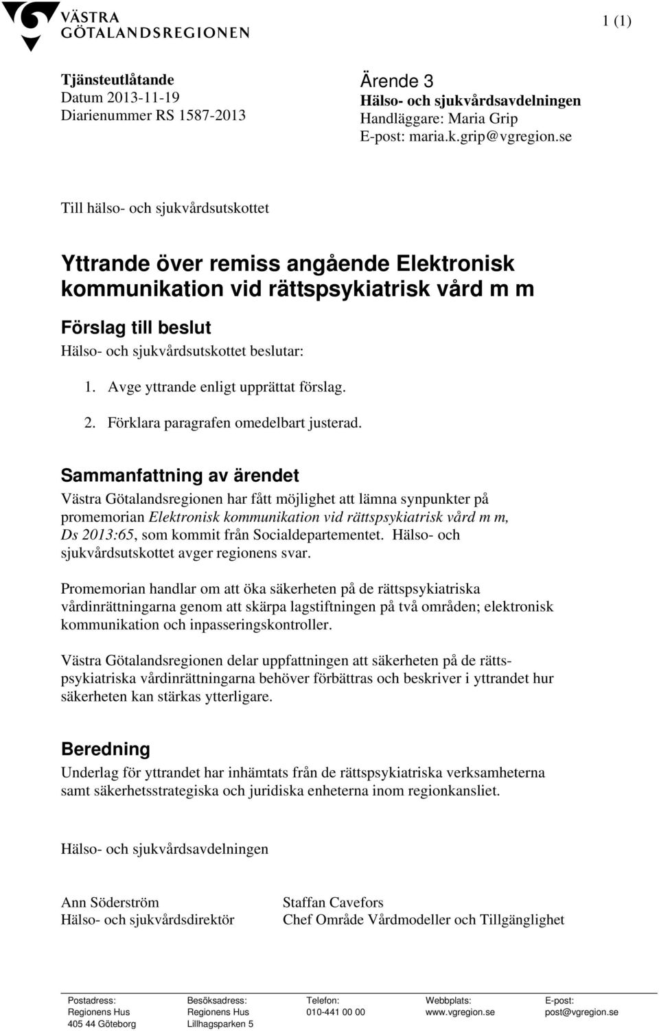 Avge yttrande enligt upprättat förslag. 2. Förklara paragrafen omedelbart justerad.