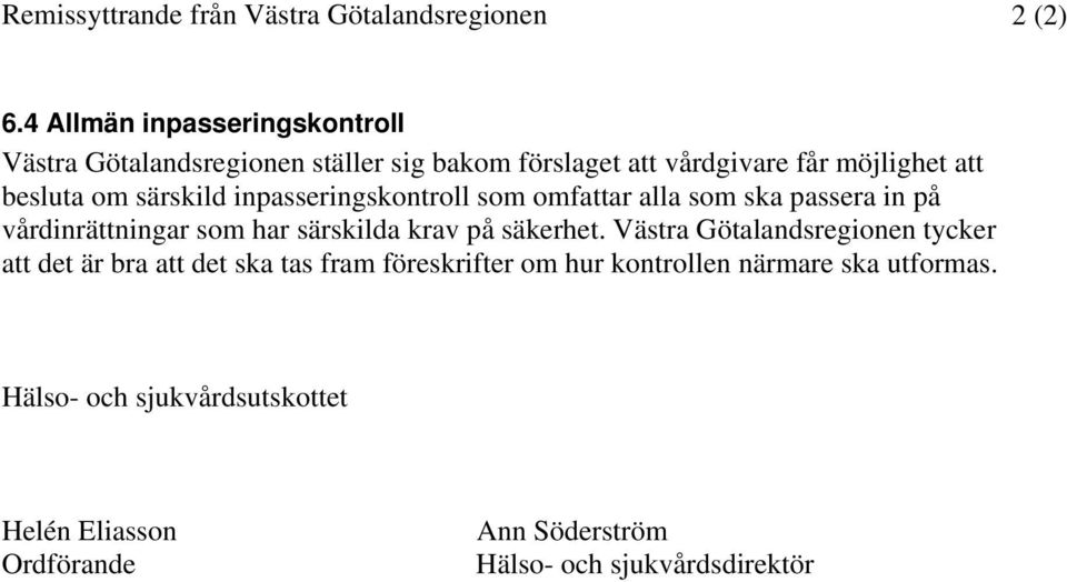 särskild inpasseringskontroll som omfattar alla som ska passera in på vårdinrättningar som har särskilda krav på säkerhet.