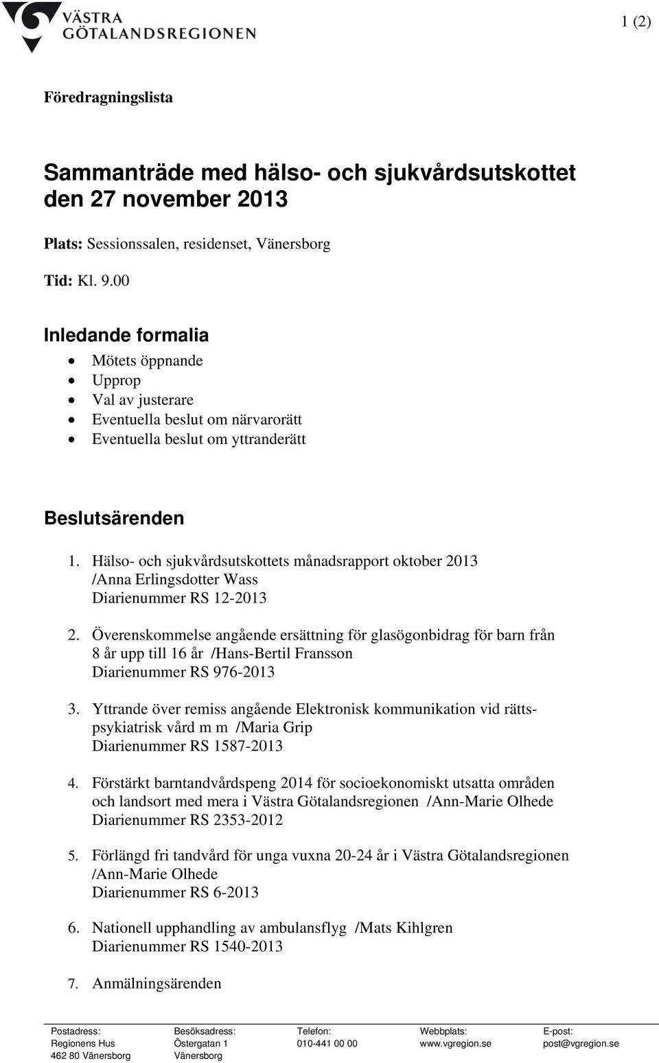 Hälso- och sjukvårdsutskottets månadsrapport oktober 2013 /Anna Erlingsdotter Wass Diarienummer RS 12-2013 2.