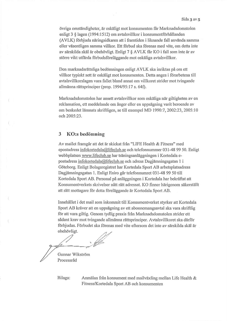 Enligt 7 AVLK får KO i fall som inte är av större vikt utfärda förbudsföreläggande mot oskäliga avtalsvillkor.