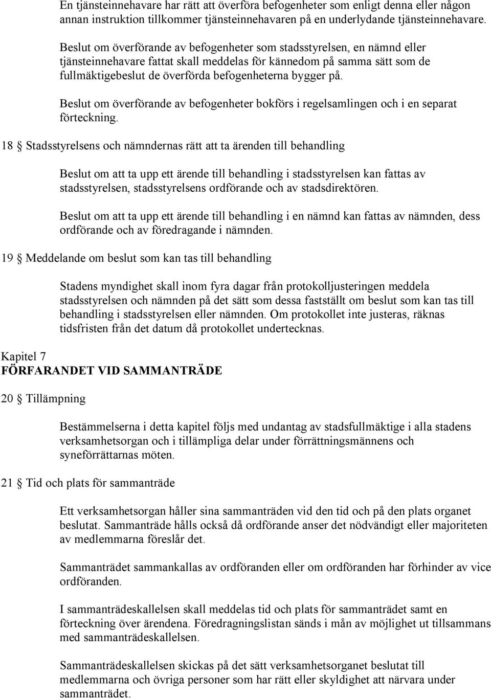 på. Beslut om överförande av befogenheter bokförs i regelsamlingen och i en separat förteckning.