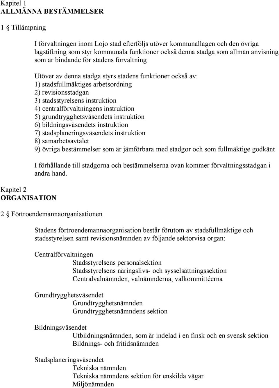 stadsstyrelsens instruktion 4) centralförvaltningens instruktion 5) grundtrygghetsväsendets instruktion 6) bildningsväsendets instruktion 7) stadsplaneringsväsendets instruktion 8) samarbetsavtalet