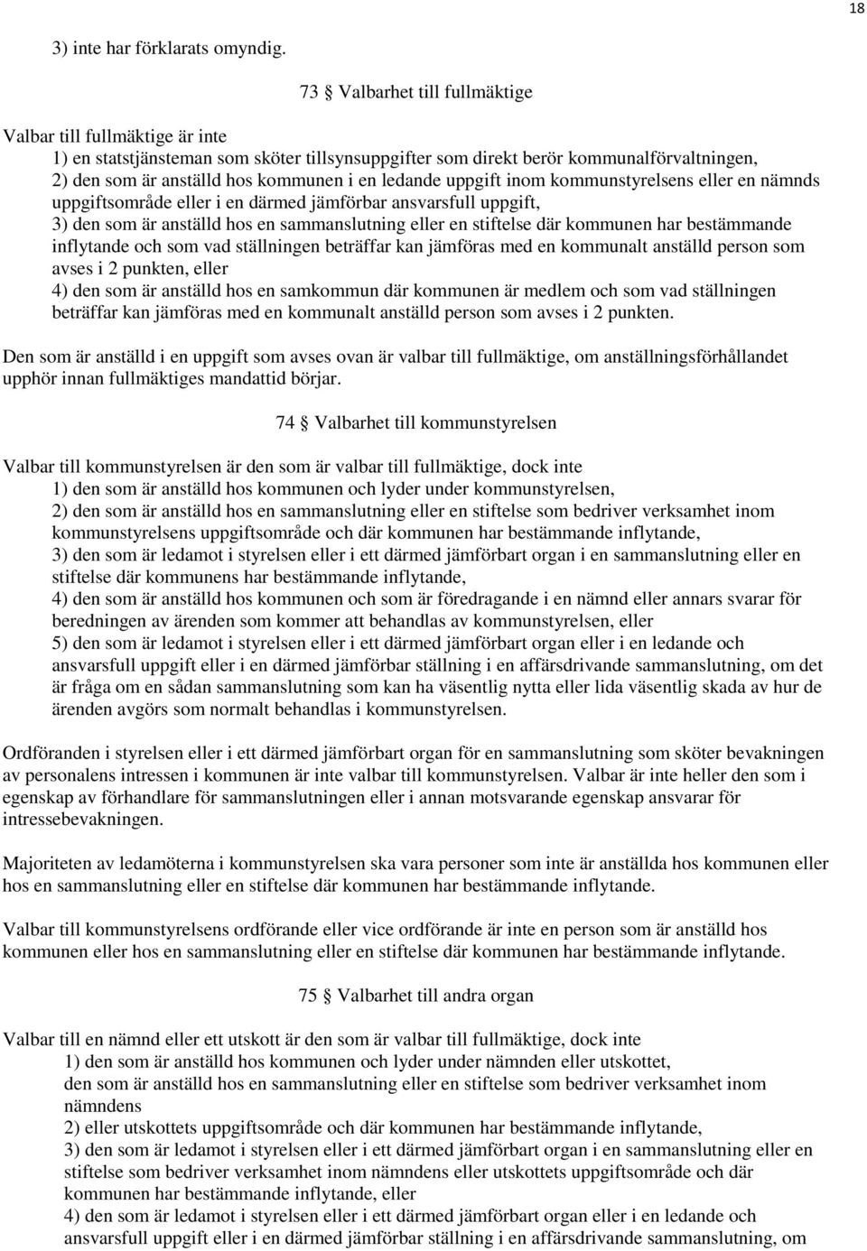 ledande uppgift inom kommunstyrelsens eller en nämnds uppgiftsområde eller i en därmed jämförbar ansvarsfull uppgift, 3) den som är anställd hos en sammanslutning eller en stiftelse där kommunen har