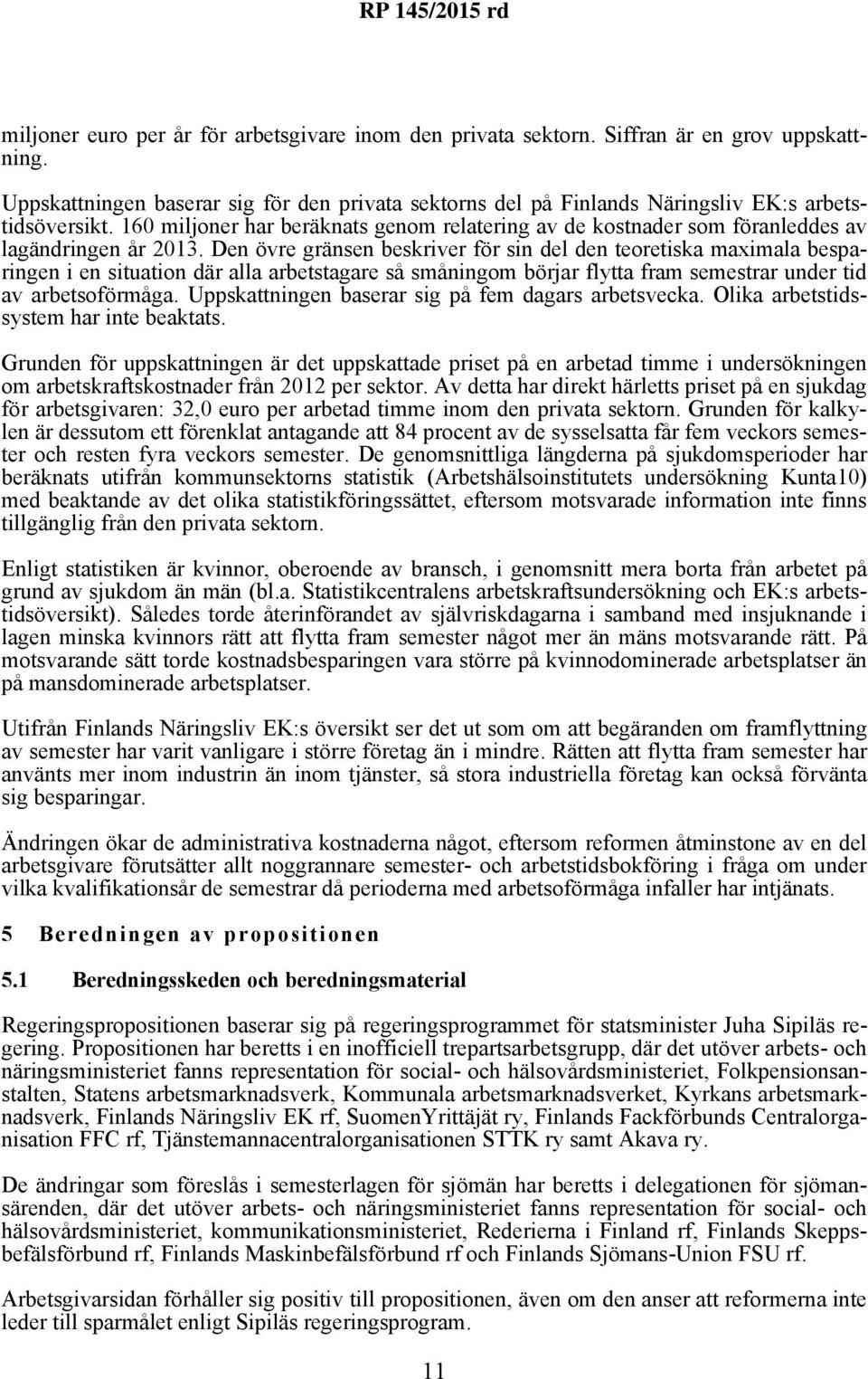 Den övre gränsen beskriver för sin del den teoretiska maximala besparingen i en situation där alla arbetstagare så småningom börjar flytta fram semestrar under tid av arbetsoförmåga.