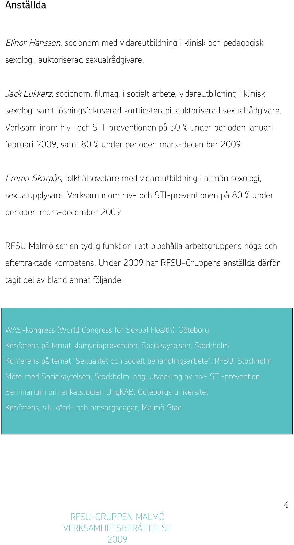 Verksam inom hiv- och STI-preventionen på 50 % under perioden januarifebruari, samt 80 % under perioden mars-december.