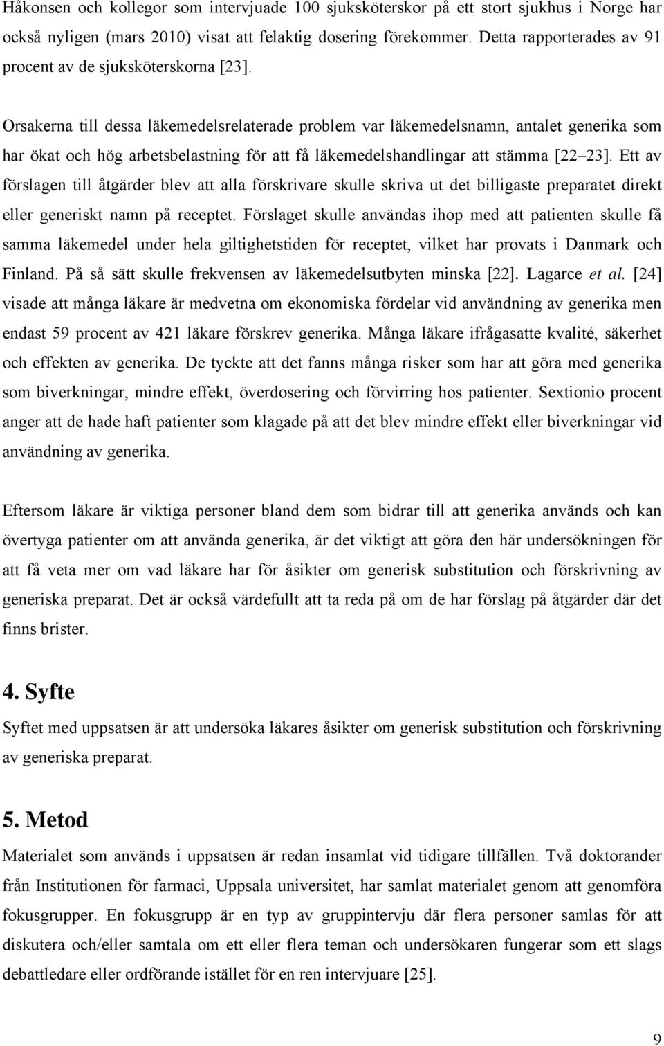 Orsakerna till dessa läkemedelsrelaterade problem var läkemedelsnamn, antalet generika som har ökat och hög arbetsbelastning för att få läkemedelshandlingar att stämma [22 23].